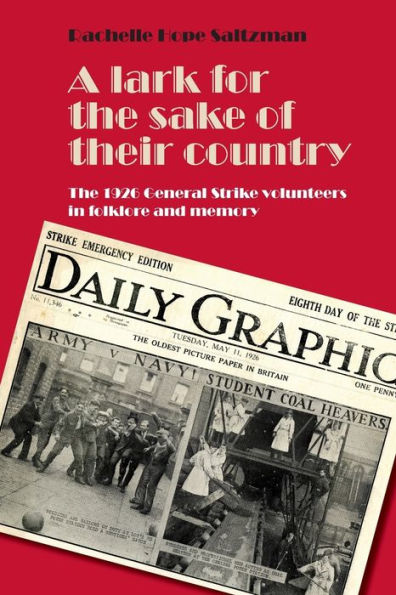 A Lark For The Sake Of Their Country: The 1926 General Strike Volunteers In Folklore And Memory