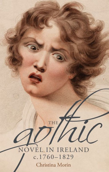 The Gothic Novel In Ireland, C. 1760-1829