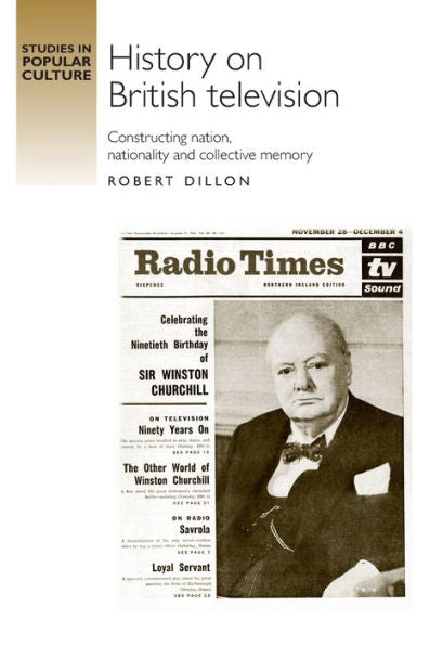 History On British Television: Constructing Nation, Nationality And Collective Memory (Studies In Popular Culture)