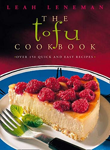 The Tofu Cookbook: Over 150 Quick And Easy Recipes