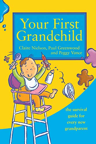 Your First Grandchild: Useful, Touching And Hilarious Guide For First-Time Grandparents