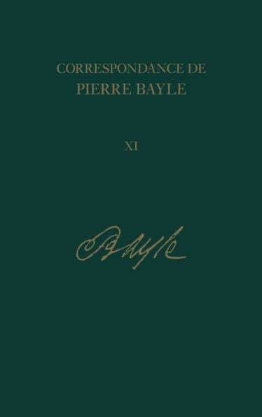 Correspondance De Pierre Bayle, Vol. 11: Ao?t 1697 ??D?cembre 1698, Lettres 1281-1405 (Correspondance De Pierre Bayle, 11) (French Edition)