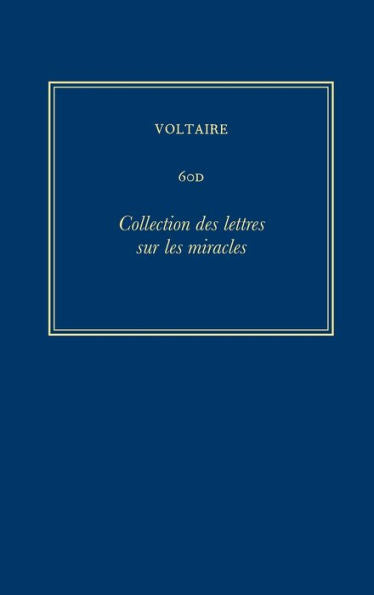 ?uvres Compl?tes De Voltaire (Complete Works Of Voltaire) 60D: Collection Des Lettres Sur Les Miracles. Ecrites A Geneve, Et A Neufchatel (French Edition)