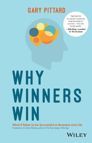 Why Winners Win: What It Takes To Be Successful In Business And Life