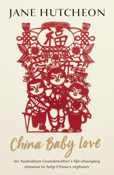China Baby Love: An Australian Grandmother'S Life-Changing Mission To Help China'S Orphans