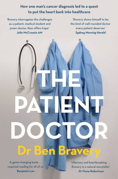 The Patient Doctor: How One Man'S Cancer Diagnosis Led To A Quest To Put The Heart Back Into Healthcare