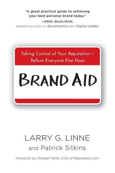 Brand Aid: Taking Control Of Your Reputation--Before Everyone Else Does