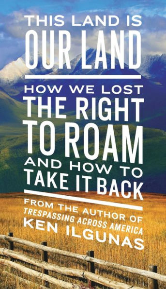 This Land Is Our Land: How We Lost The Right To Roam And How To Take It Back