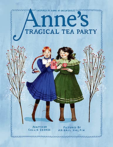 Anne's Tragical Tea Party: Inspired By Anne Of Green Gables (An Anne Chapter Book)