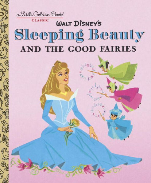 Sleeping Beauty And The Good Fairies (Disney Classic) (Little Golden Book)