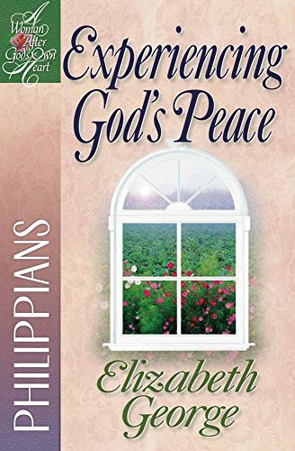Experiencing God's Peace: Philippians (A Woman After God's Own Heart???)