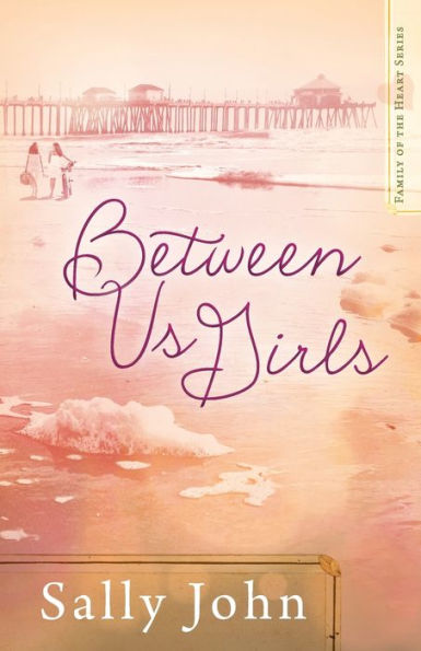 Between Us Girls (Volume 1) (Family Of The Heart Series)
