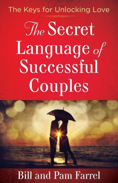 The Secret Language Of Successful Couples: The Keys For Unlocking Love