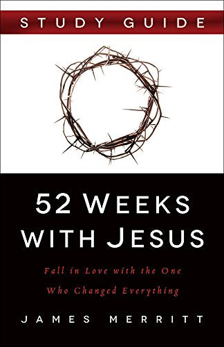 52 Weeks With Jesus Study Guide: Fall In Love With The One Who Changed Everything