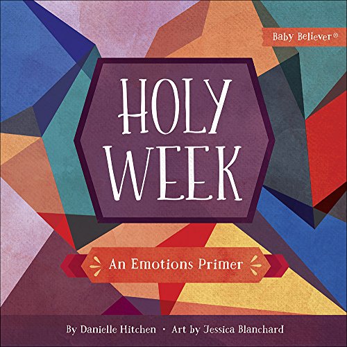 Holy Week: An Emotions Primer (Baby Believer??½)