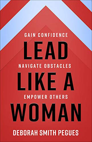 Lead Like A Woman: Gain Confidence, Navigate Obstacles, Empower Others - 9780736982610