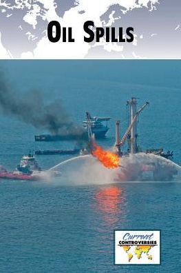 Oil Spills (Current Controversies)