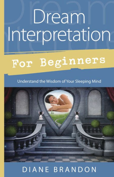 Dream Interpretation For Beginners: Understand The Wisdom Of Your Sleeping Mind (Llewellyn'S For Beginners, 43)