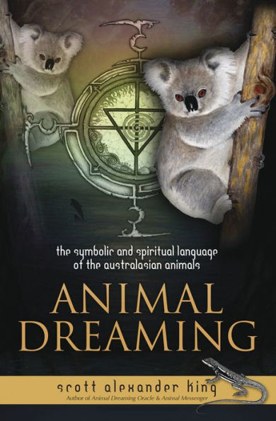 Animal Dreaming Book: The Symbolic And Spiritual Language Of The Australian Animals (Animal Dreaming, 2)