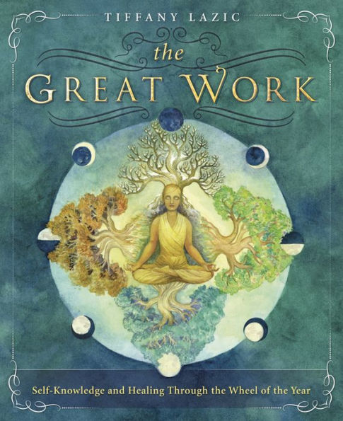 The Great Work: Self-Knowledge And Healing Through The Wheel Of The Year