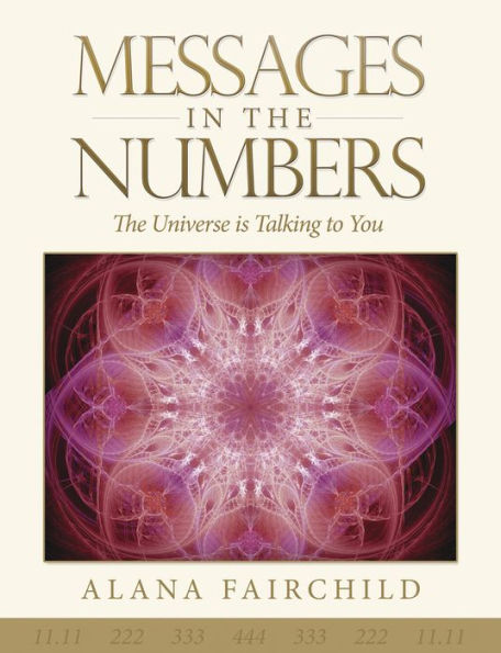 Messages In The Numbers: The Universe Is Talking To You