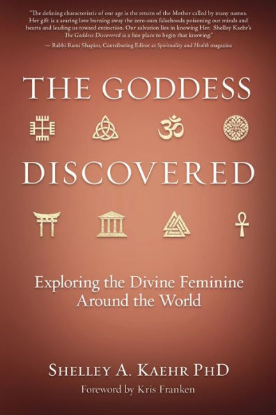 The Goddess Discovered: Exploring The Divine Feminine Around The World