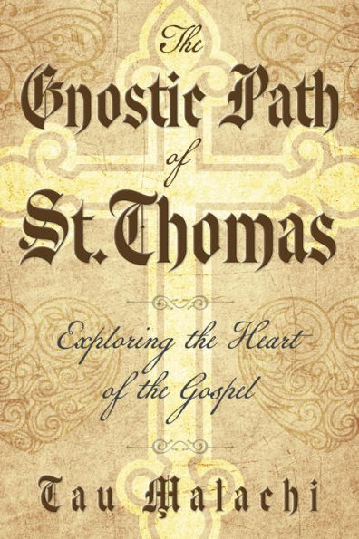 The Gnostic Path Of St. Thomas: Exploring The Heart Of The Gospel