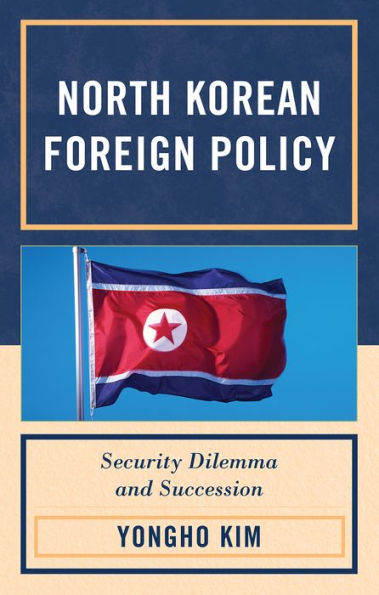 North Korean Foreign Policy: Security Dilemma And Succession