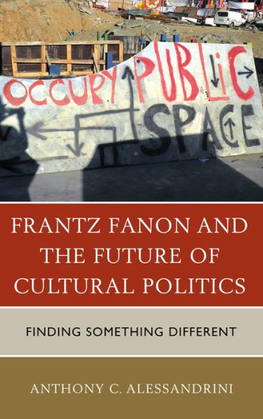 Frantz Fanon And The Future Of Cultural Politics: Finding Something Different