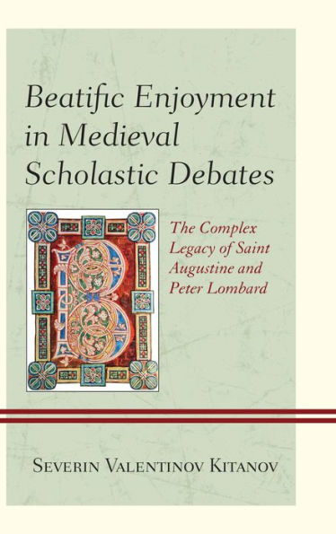 Beatific Enjoyment In Medieval Scholastic Debates: The Complex Legacy Of Saint Augustine And Peter Lombard