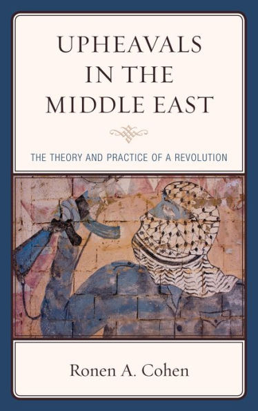 Upheavals In The Middle East: The Theory And Practice Of A Revolution