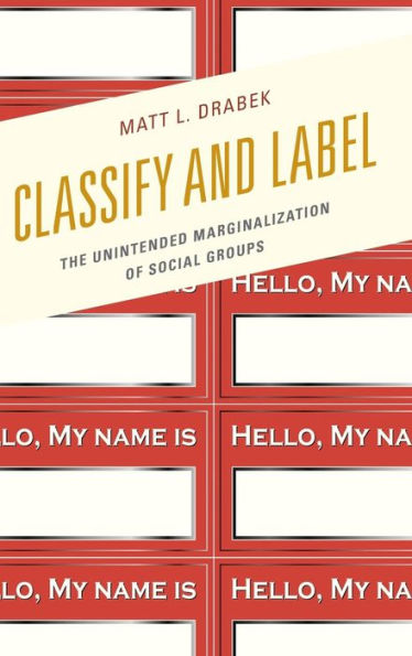 Classify And Label: The Unintended Marginalization Of Social Groups