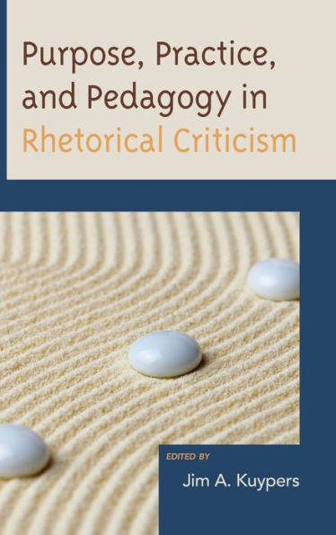 Purpose, Practice, And Pedagogy In Rhetorical Criticism (Lexington Studies In Political Communication)