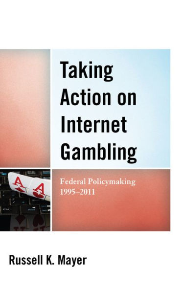 Taking Action On Internet Gambling: Federal Policymaking 1995–2011