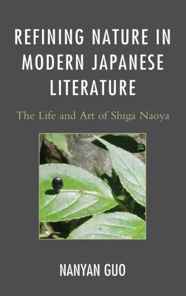 Refining Nature In Modern Japanese Literature: The Life And Art Of Shiga Naoya (Asiaworld)