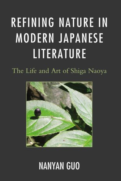 Refining Nature In Modern Japanese Literature: The Life And Art Of Shiga Naoya (Asiaworld)
