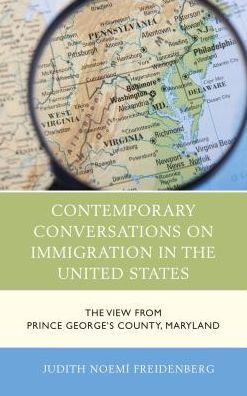 Contemporary Conversations On Immigration In The United States: The View From Prince George'S County, Maryland (Anthropology Of Well-Being: Individual, Community, Society)