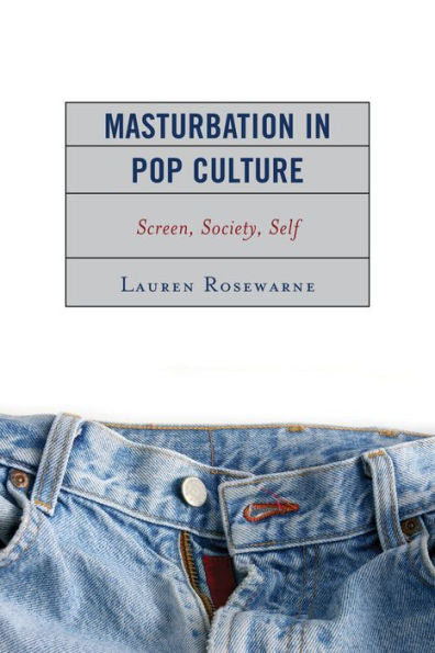 Masturbation In Pop Culture: Screen, Society, Self