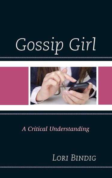 Gossip Girl: A Critical Understanding (Critical Studies In Television)