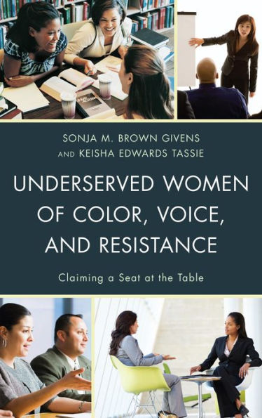 Underserved Women Of Color, Voice, And Resistance: Claiming A Seat At The Table