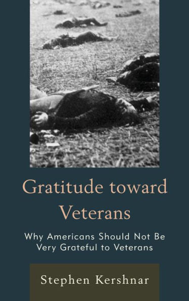 Gratitude Toward Veterans: Why Americans Should Not Be Very Grateful To Veterans