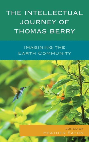 The Intellectual Journey Of Thomas Berry: Imagining The Earth Community