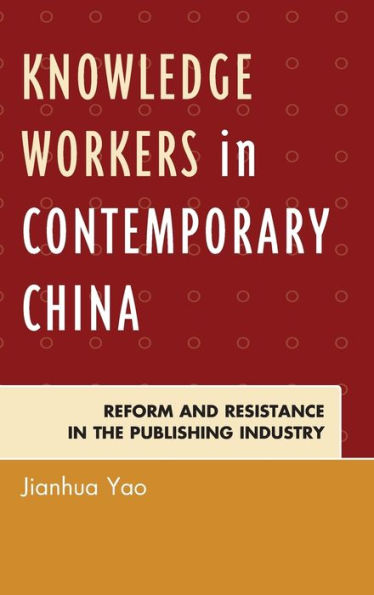 Knowledge Workers In Contemporary China: Reform And Resistance In The Publishing Industry