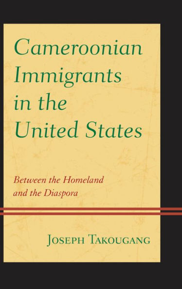 Cameroonian Immigrants In The United States: Between The Homeland And The Diaspora