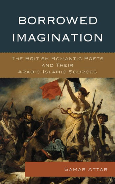 Borrowed Imagination: The British Romantic Poets And Their Arabic-Islamic Sources