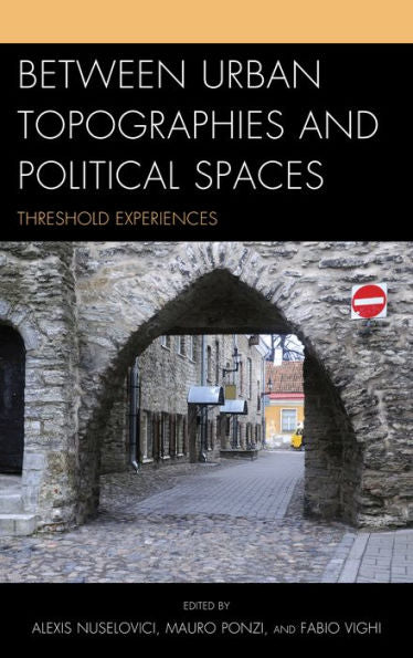 Between Urban Topographies And Political Spaces: Threshold Experiences