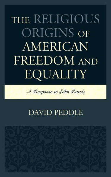 The Religious Origins Of American Freedom And Equality: A Response To John Rawls