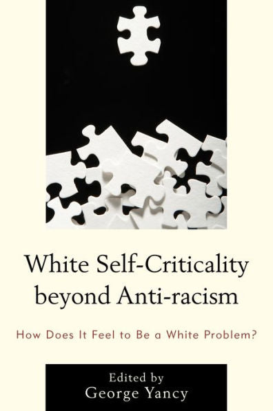 White Self-Criticality Beyond Anti-Racism: How Does It Feel To Be A White Problem? (Philosophy Of Race)
