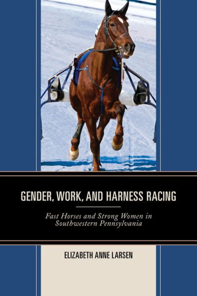 Gender, Work, And Harness Racing: Fast Horses And Strong Women In Southwestern Pennsylvania