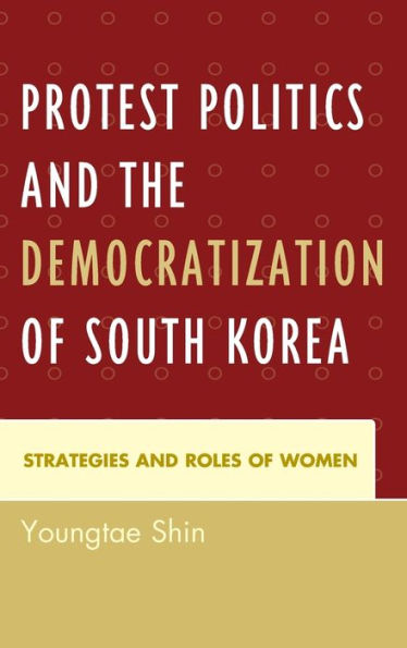 Protest Politics And The Democratization Of South Korea: Strategies And Roles Of Women